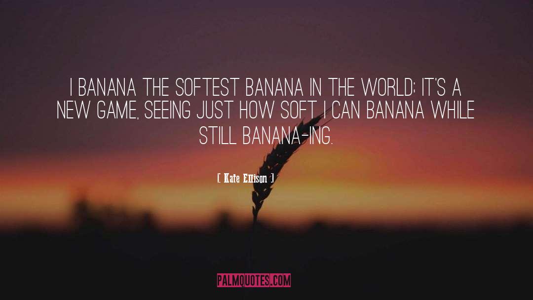Cmere Banana quotes by Kate Ellison