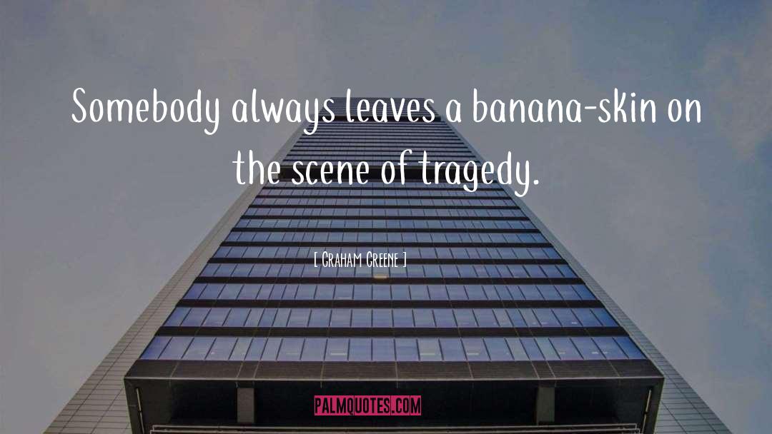 Cmere Banana quotes by Graham Greene