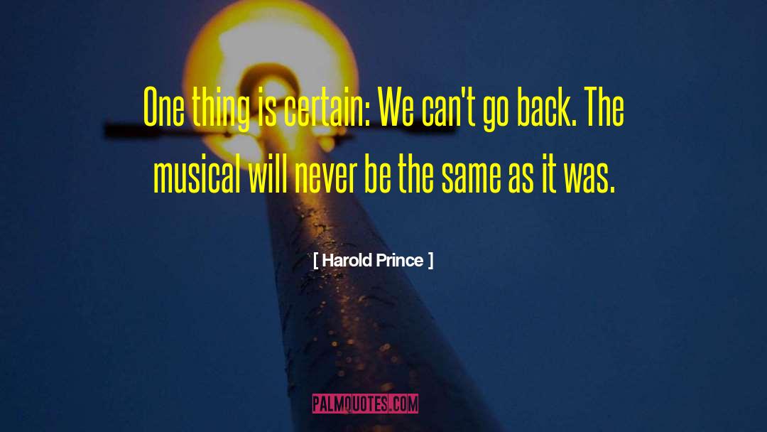 Cnever Be The Same Lyrics quotes by Harold Prince