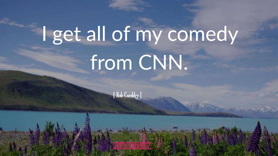 Cnn quotes by Rob Corddry