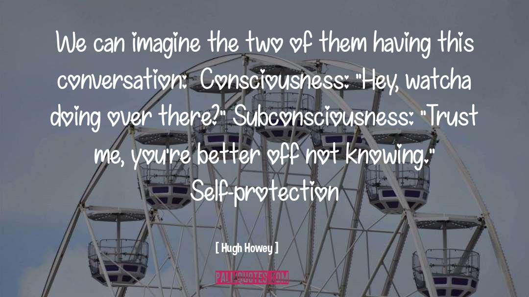 Co Consciousness quotes by Hugh Howey