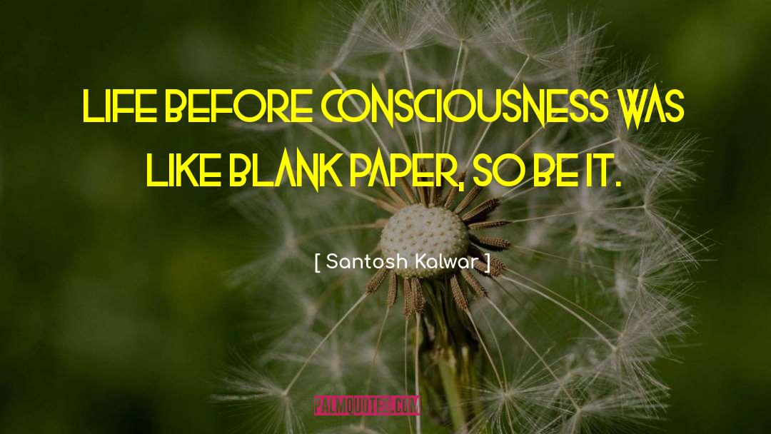 Co Consciousness quotes by Santosh Kalwar