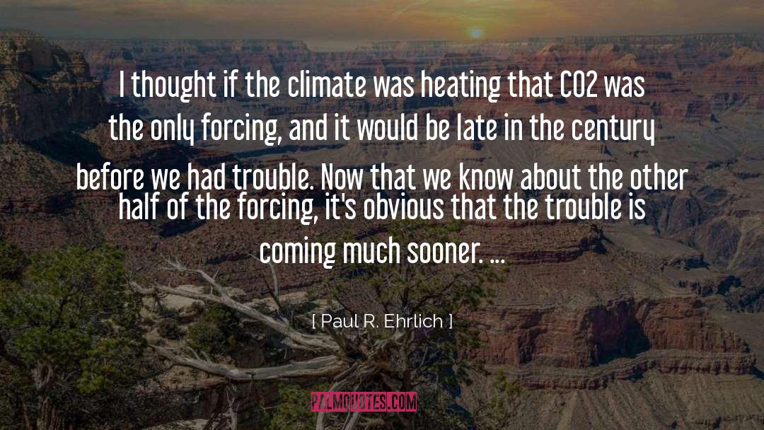 Co2 quotes by Paul R. Ehrlich