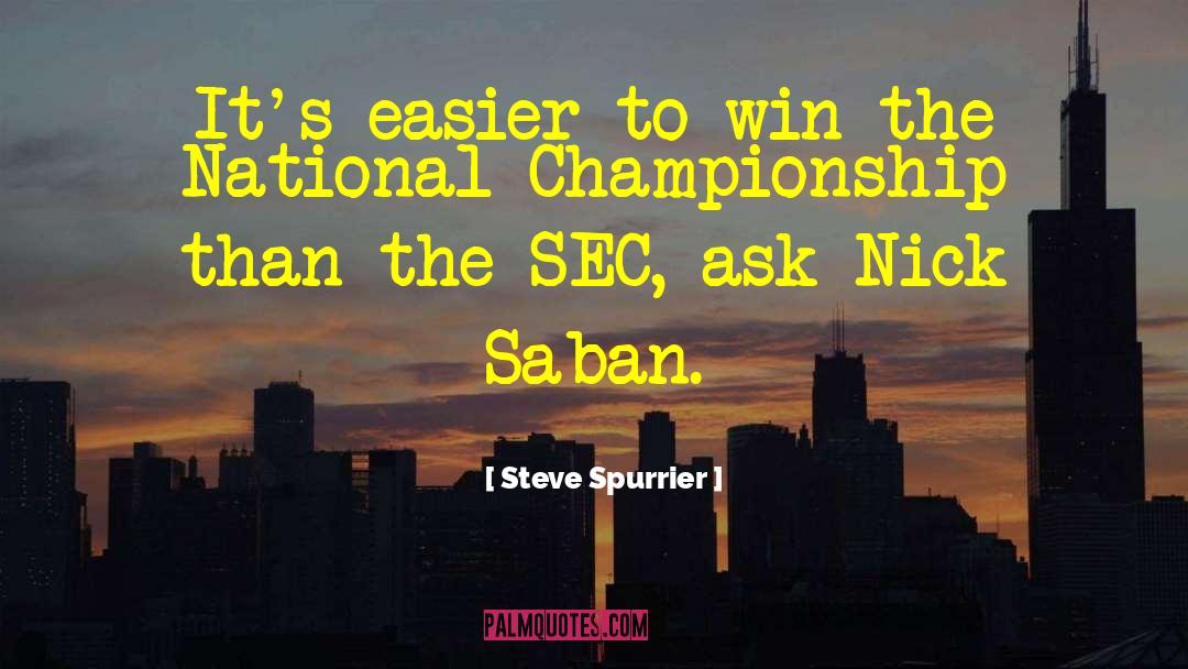 Coach Nick Saban quotes by Steve Spurrier