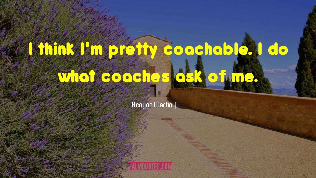 Coachable quotes by Kenyon Martin