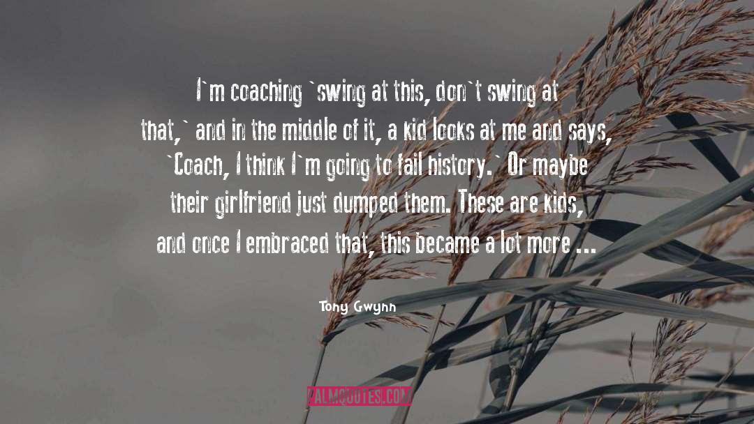 Coaching quotes by Tony Gwynn