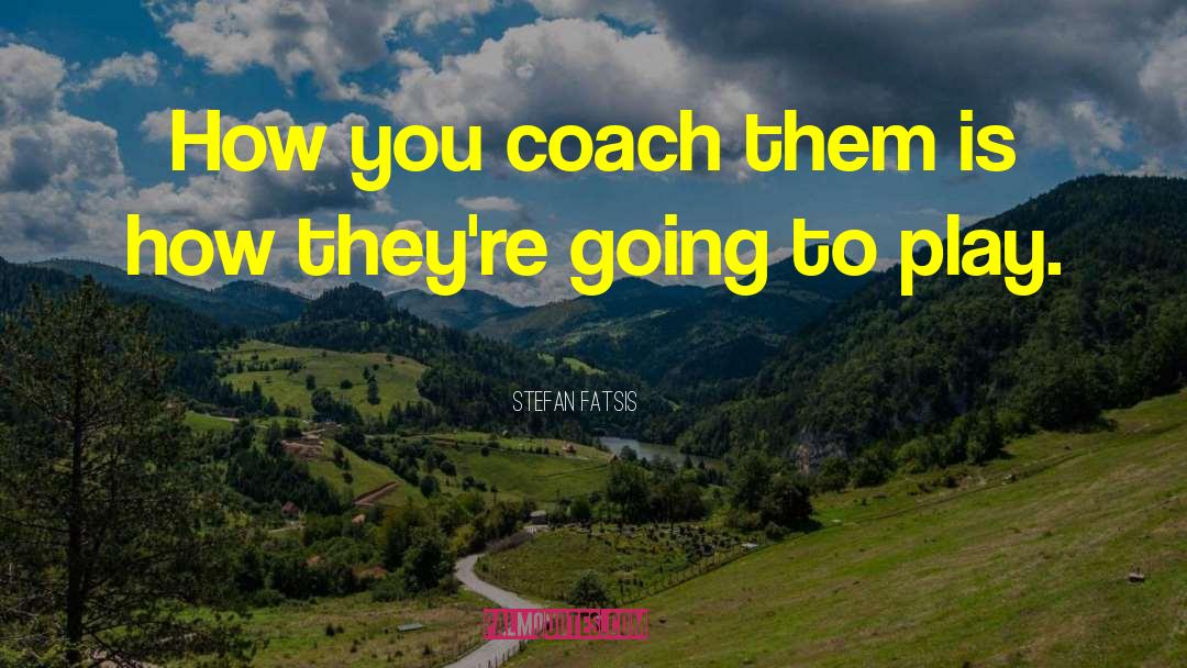 Coaching quotes by Stefan Fatsis
