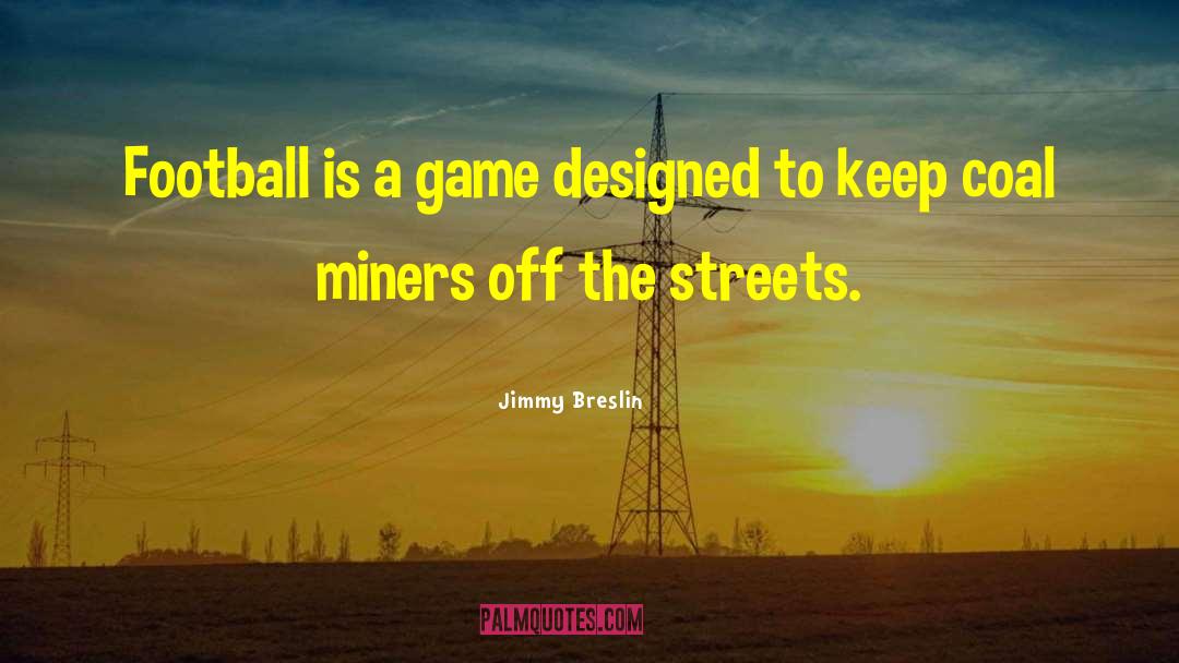 Coal Miners quotes by Jimmy Breslin