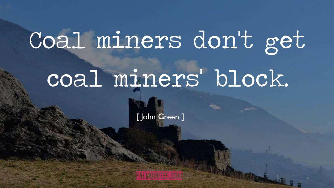 Coal Miners quotes by John Green