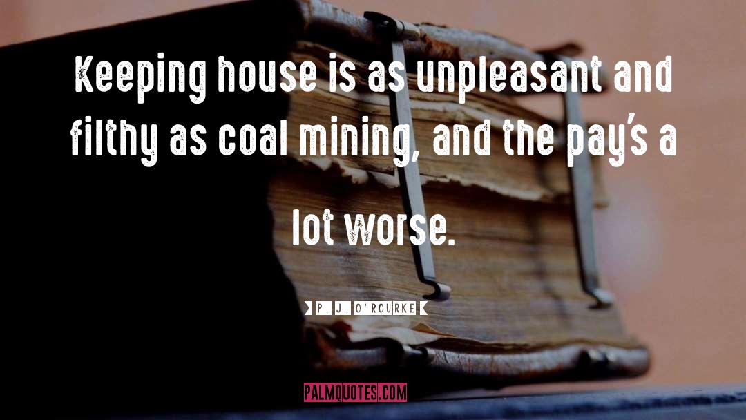 Coal Mining quotes by P. J. O'Rourke