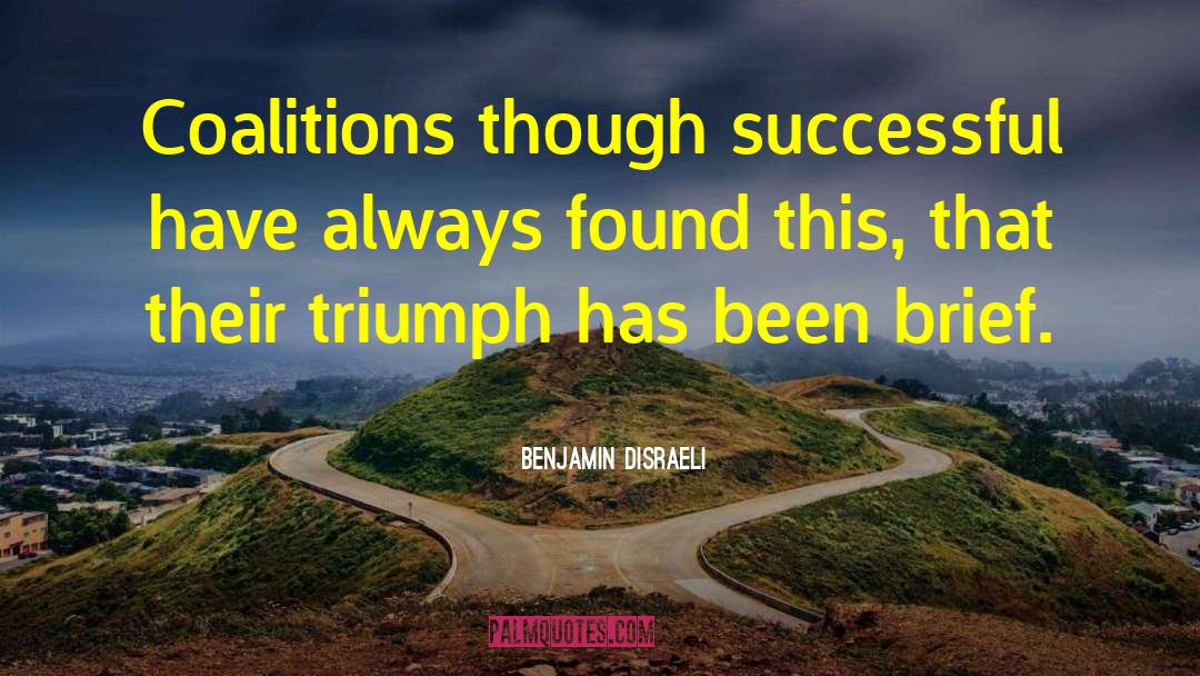 Coalitions quotes by Benjamin Disraeli
