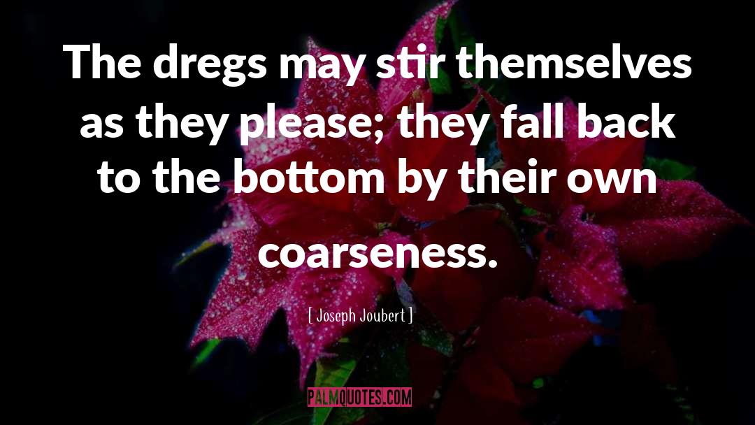 Coarseness quotes by Joseph Joubert