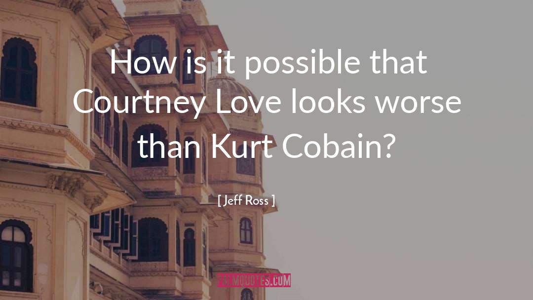 Cobain quotes by Jeff Ross