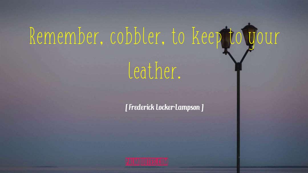 Cobblers quotes by Frederick Locker-Lampson