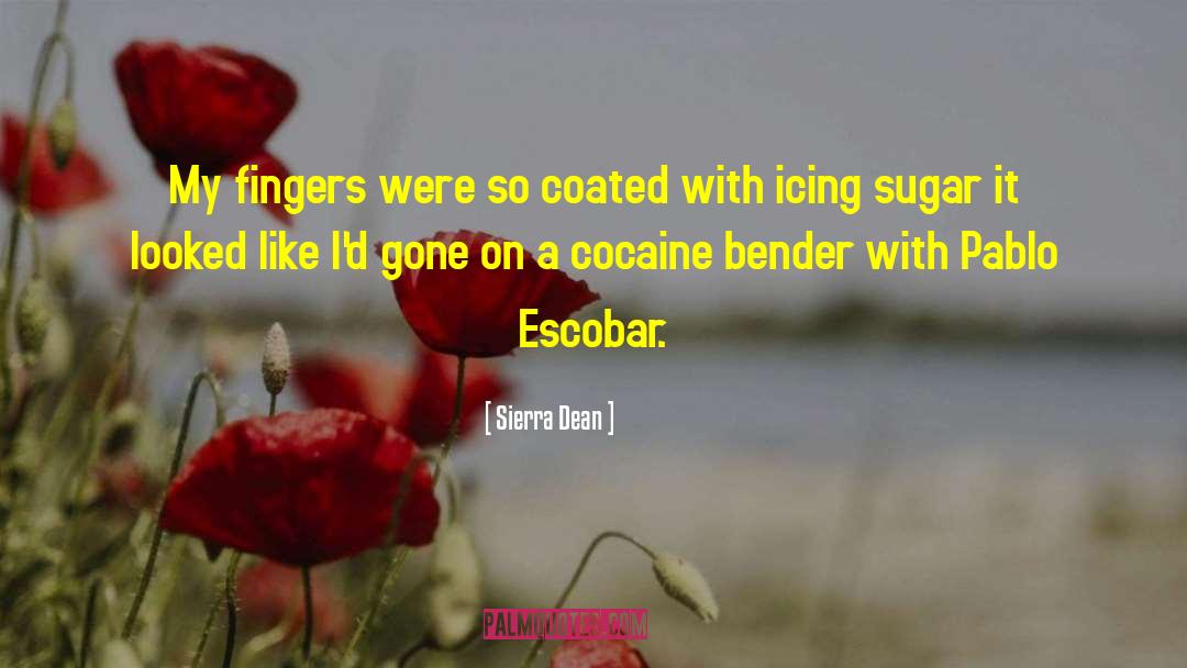 Cocaine quotes by Sierra Dean