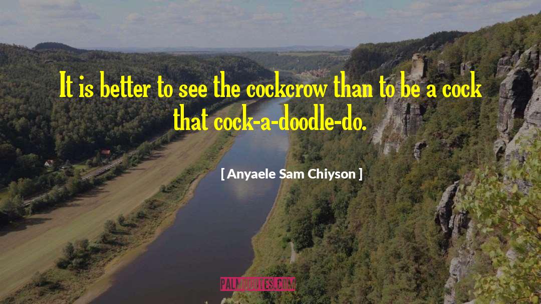 Cockcrow quotes by Anyaele Sam Chiyson