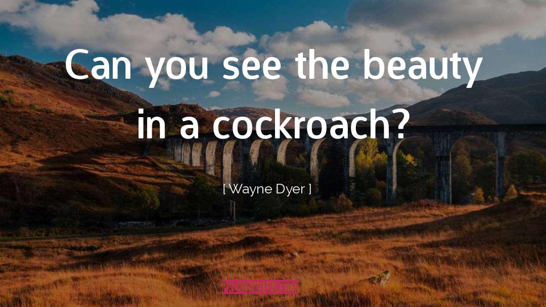 Cockroach quotes by Wayne Dyer