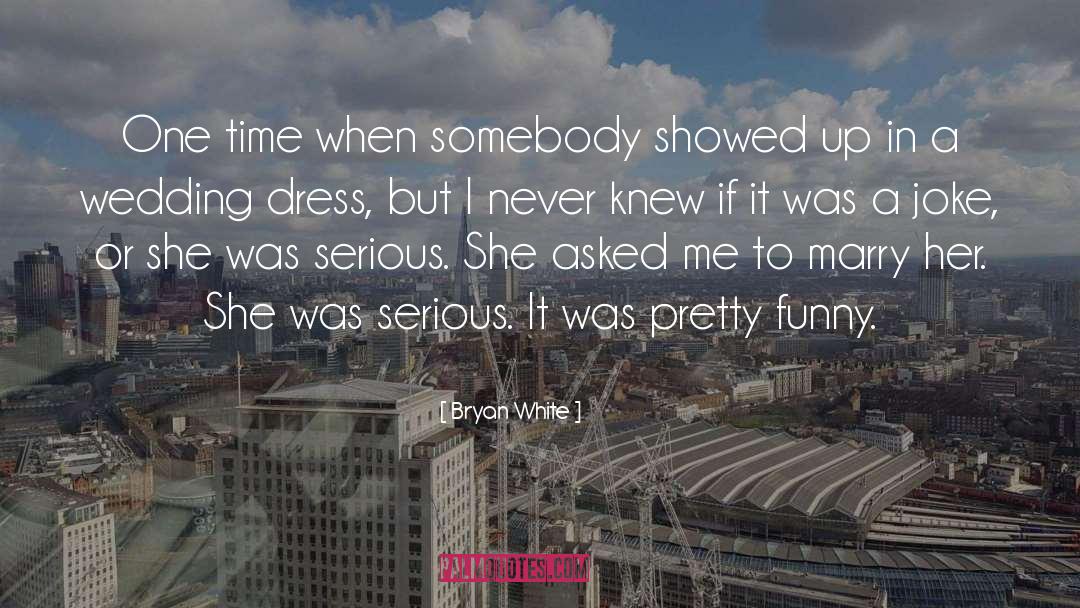 Cocktail Dresses quotes by Bryan White