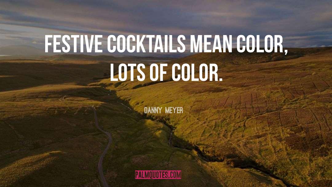 Cocktails quotes by Danny Meyer