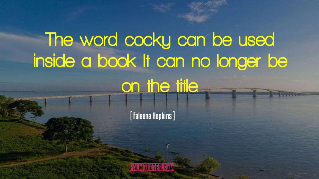 Cocky Author quotes by Faleena Hopkins
