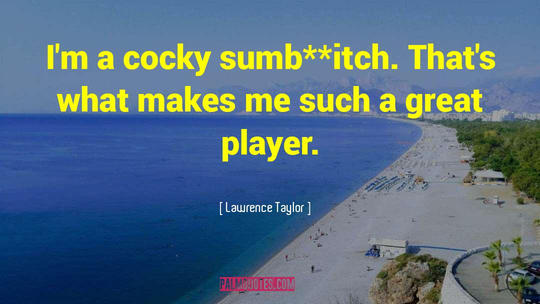 Cocky Quote quotes by Lawrence Taylor