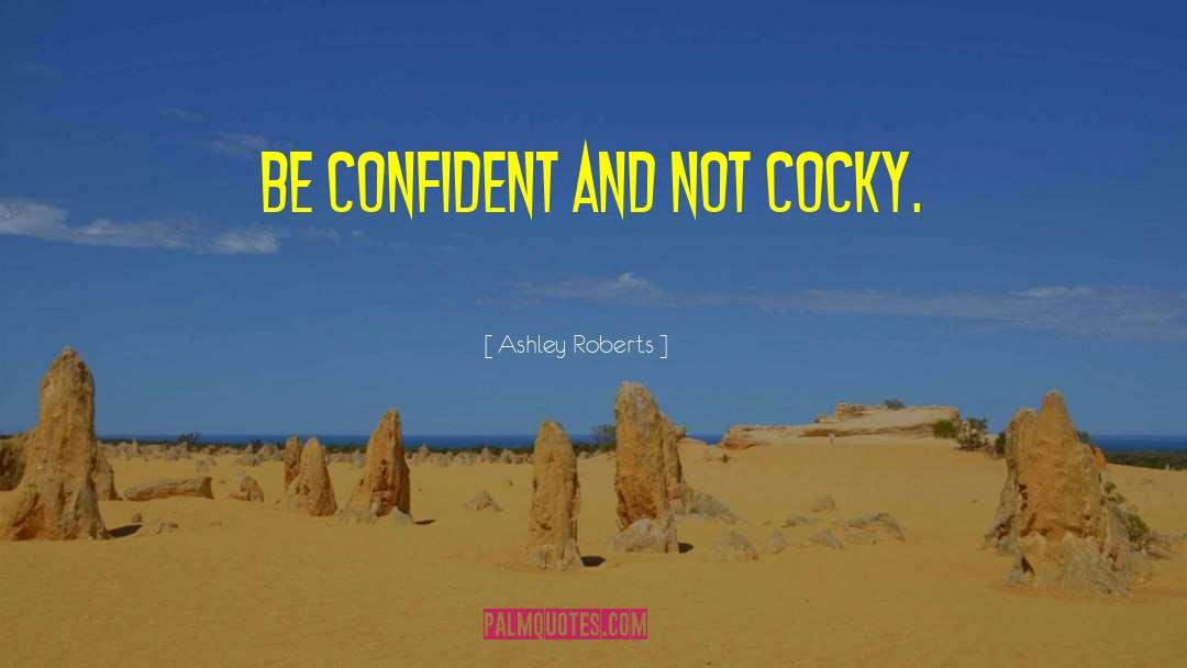 Cocky Quote quotes by Ashley Roberts