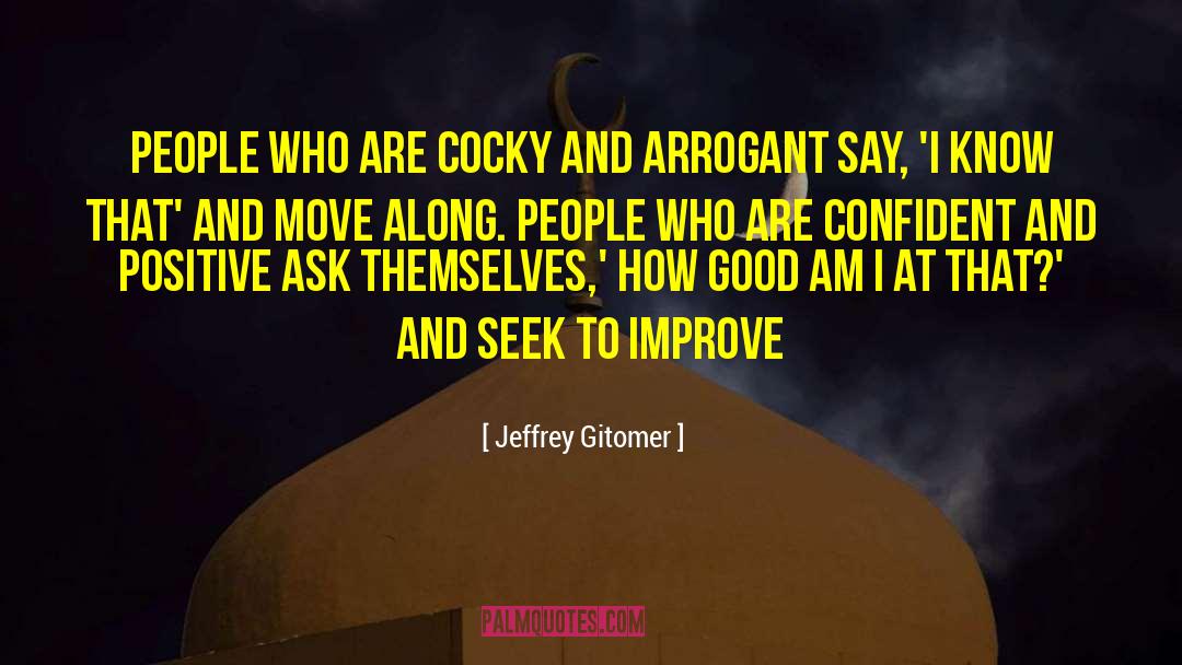 Cocky Quote quotes by Jeffrey Gitomer