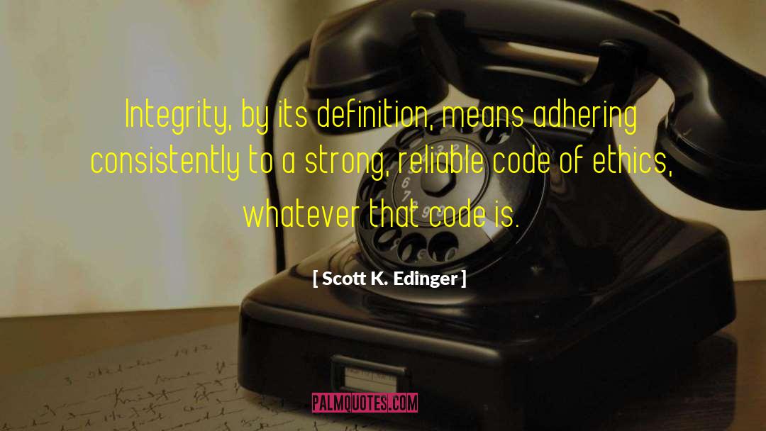 Code Of Ethics quotes by Scott K. Edinger