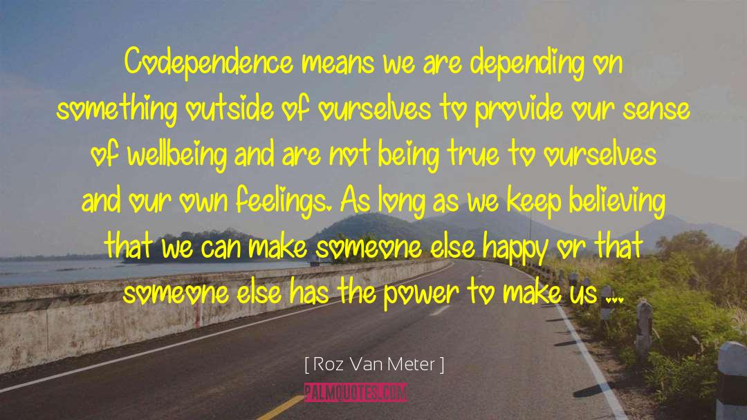 Codependence quotes by Roz Van Meter