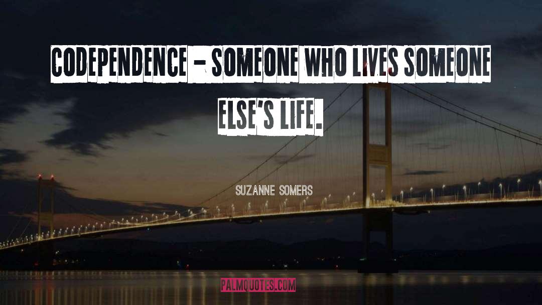 Codependence quotes by Suzanne Somers