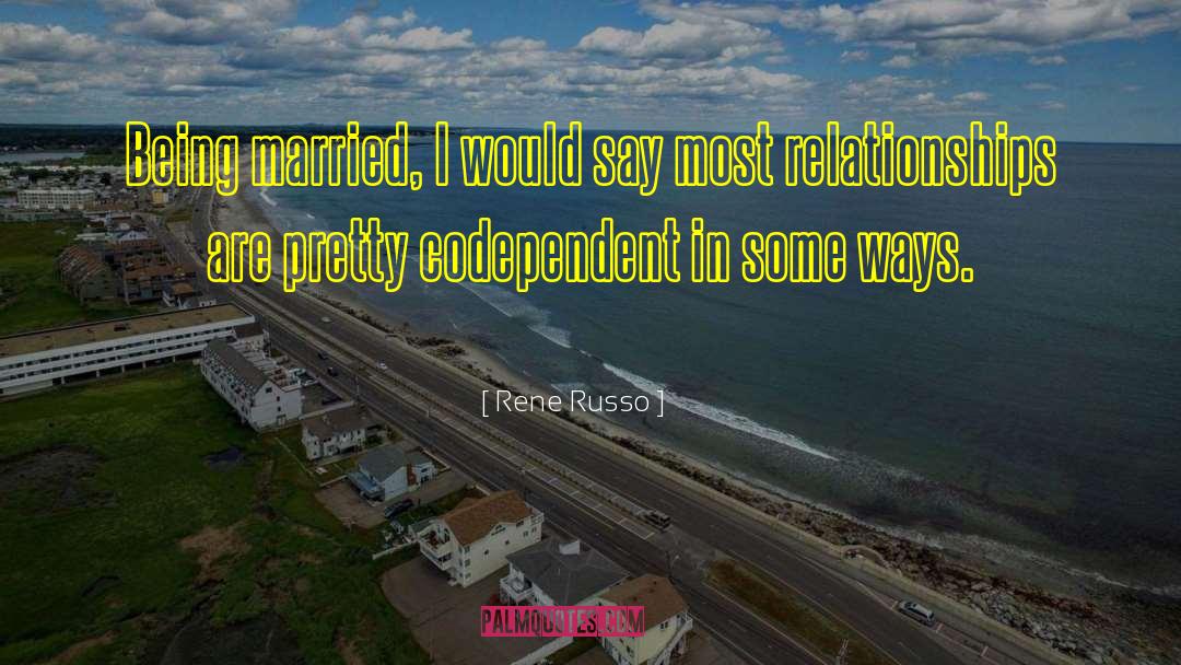 Codependent quotes by Rene Russo