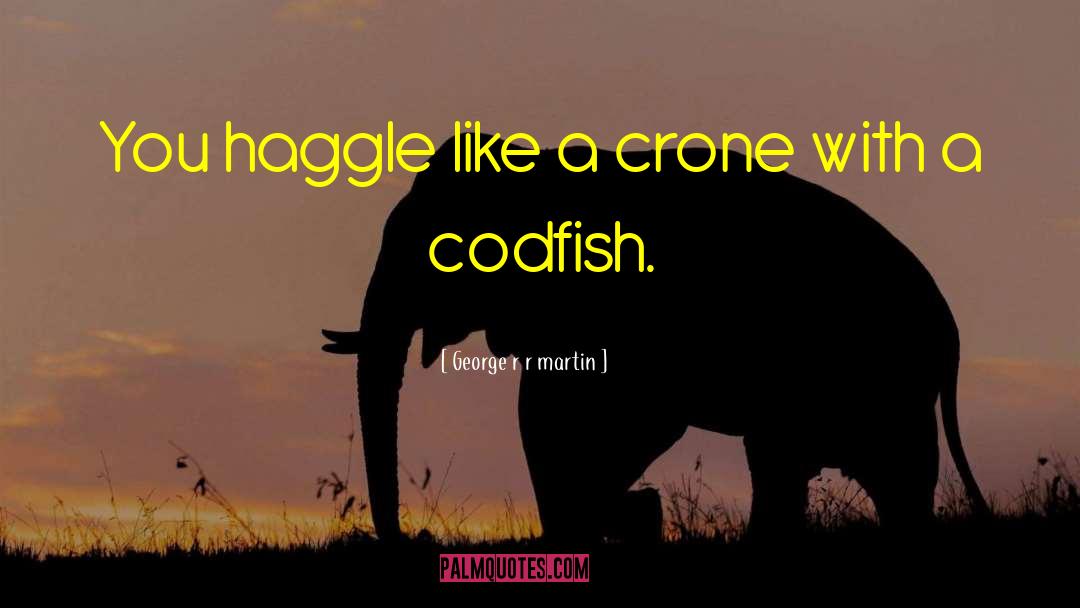 Codfish quotes by George R R Martin