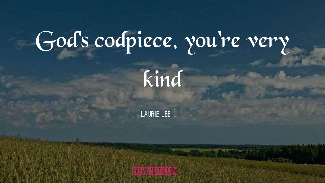 Codpiece quotes by Laurie Lee