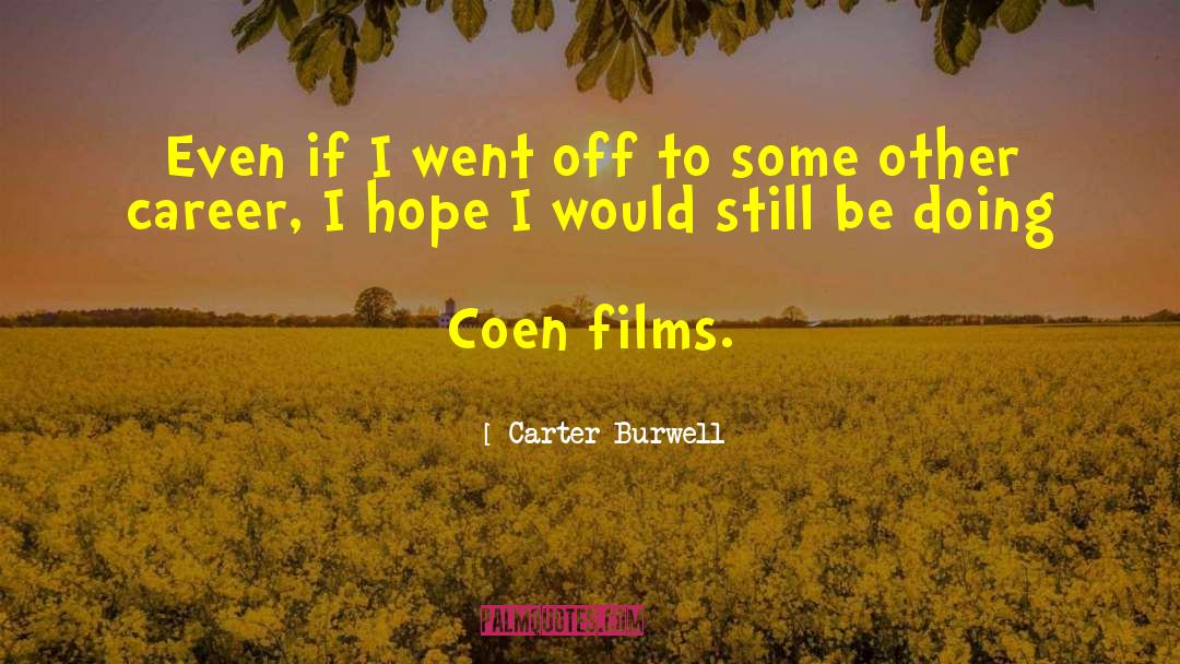 Coen quotes by Carter Burwell