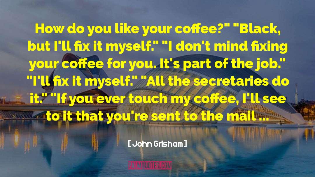 Coffee Addiction quotes by John Grisham