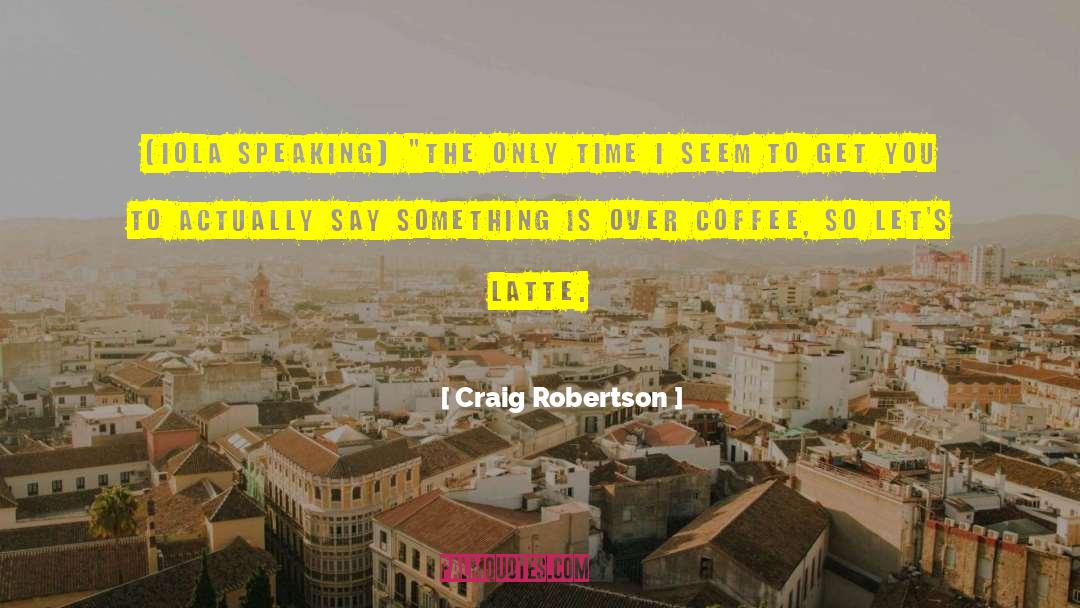 Coffee Beans quotes by Craig Robertson