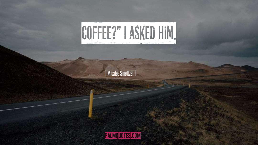 Coffee Chatter quotes by Micalea Smeltzer