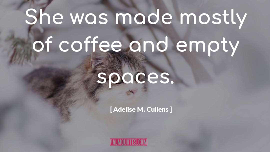 Coffee Chatter quotes by Adelise M. Cullens