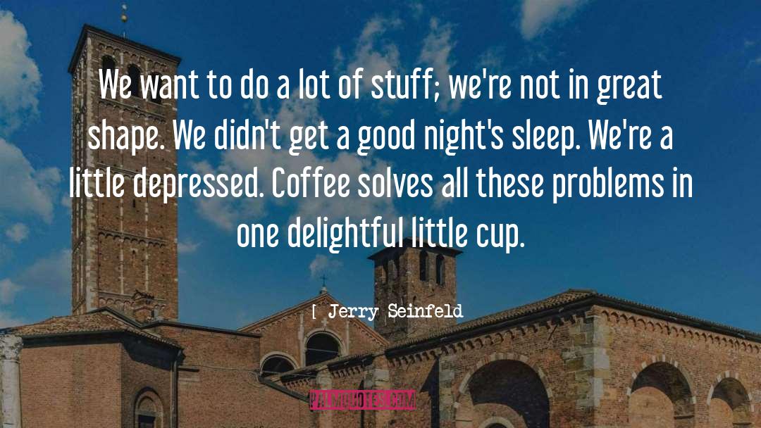 Coffee Cup quotes by Jerry Seinfeld