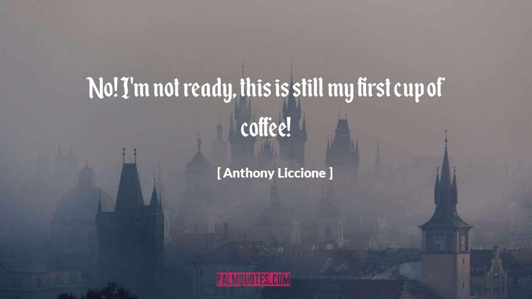 Coffee Cup quotes by Anthony Liccione