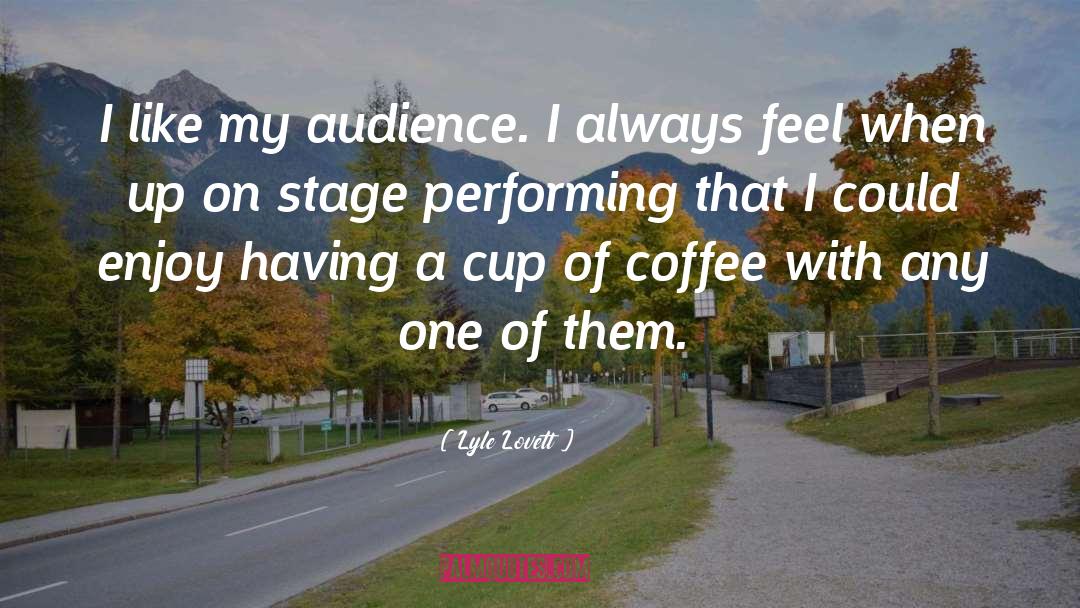 Coffee Cup quotes by Lyle Lovett