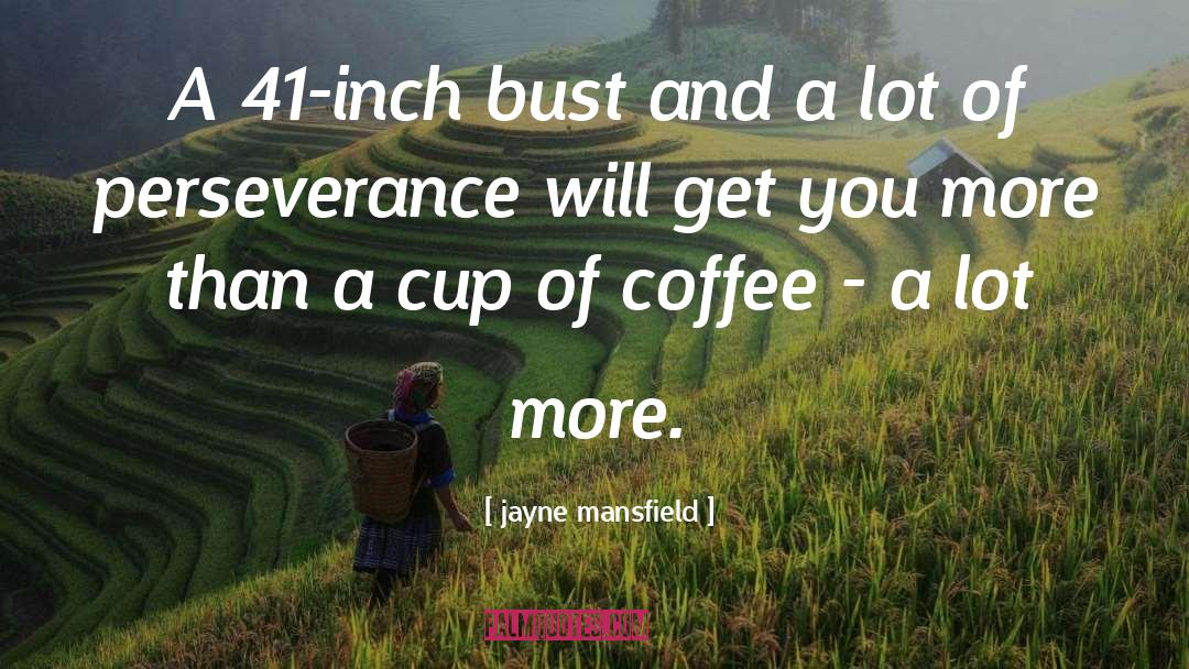 Coffee Cup quotes by Jayne Mansfield