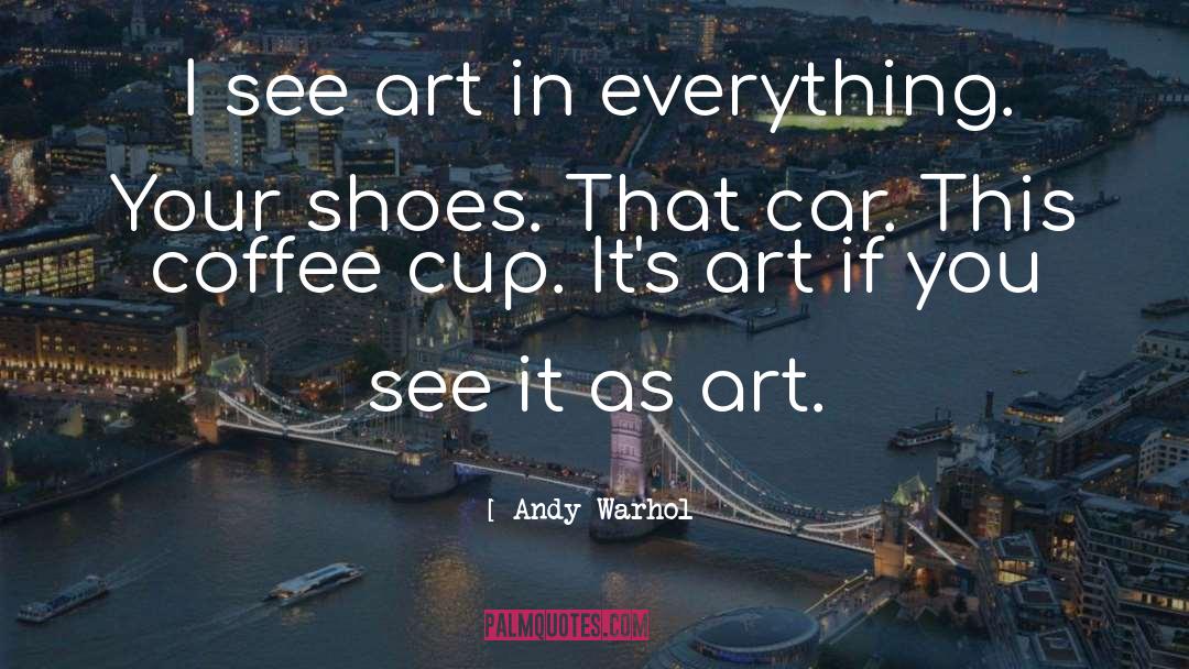 Coffee Cup quotes by Andy Warhol