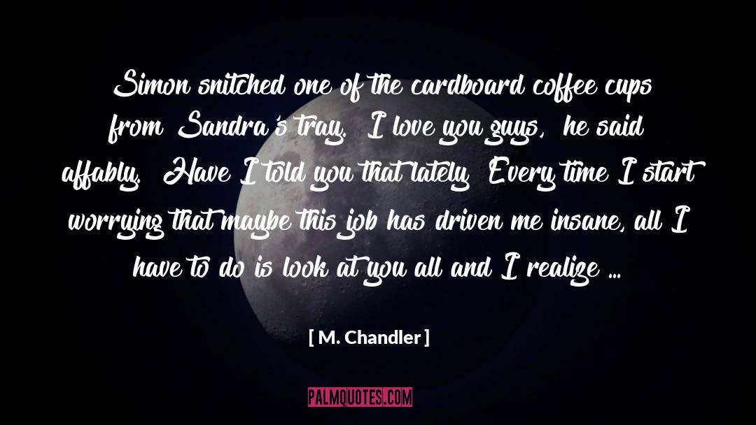 Coffee Cups quotes by M. Chandler