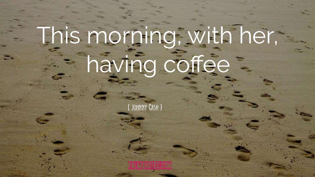 Coffee Date quotes by Johnny Cash