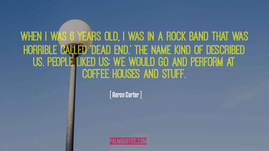 Coffee Houses quotes by Aaron Carter