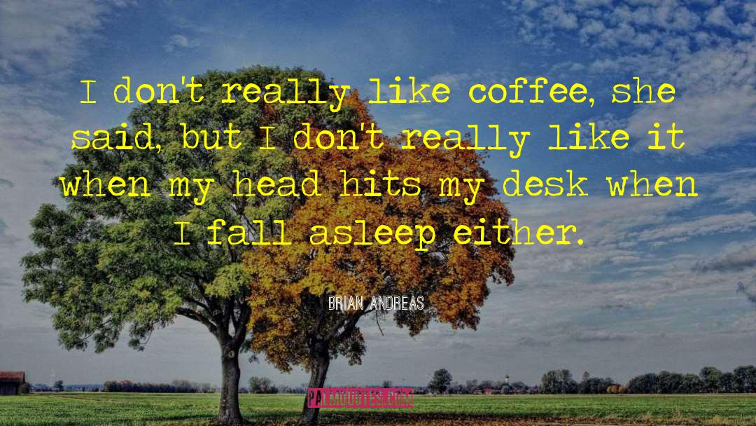 Coffee Humor quotes by Brian Andreas