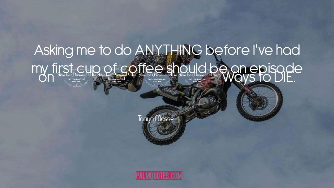 Coffee Humor quotes by Tanya Masse