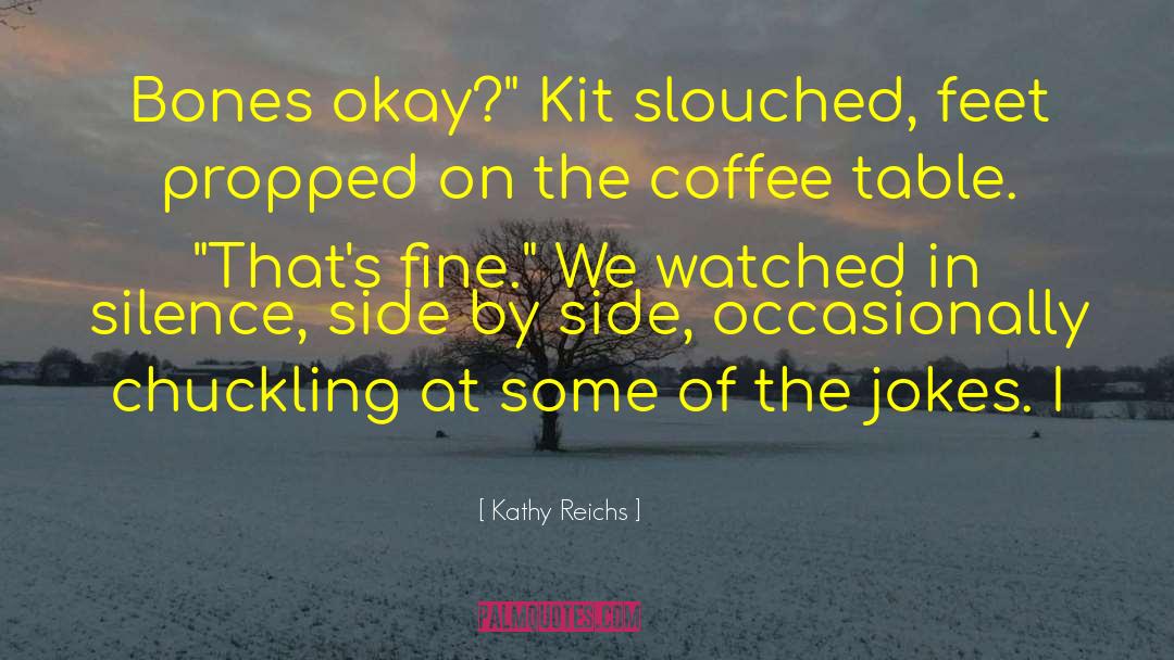 Coffee In Town quotes by Kathy Reichs