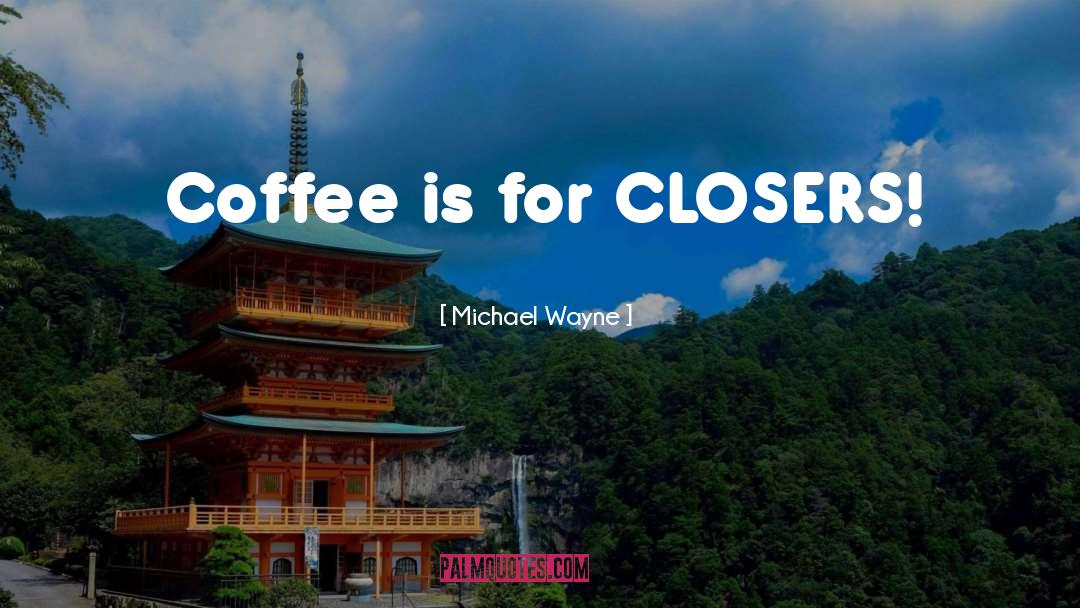 Coffee Lover quotes by Michael Wayne